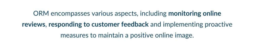 ORM encompasses monitoring online reviews, responding to customer feedback